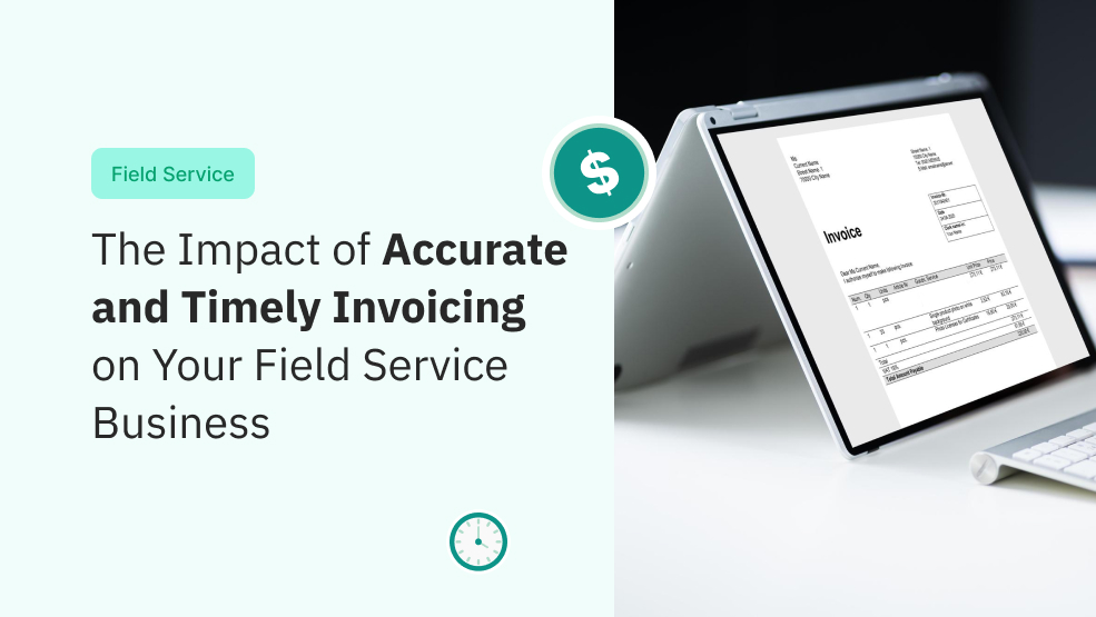 The Impact of Accurate and Timely Invoicing on Your Field Service Business